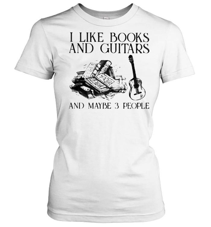 I Like Books And Guitars And Maybe 3 People  Classic Women's T-shirt