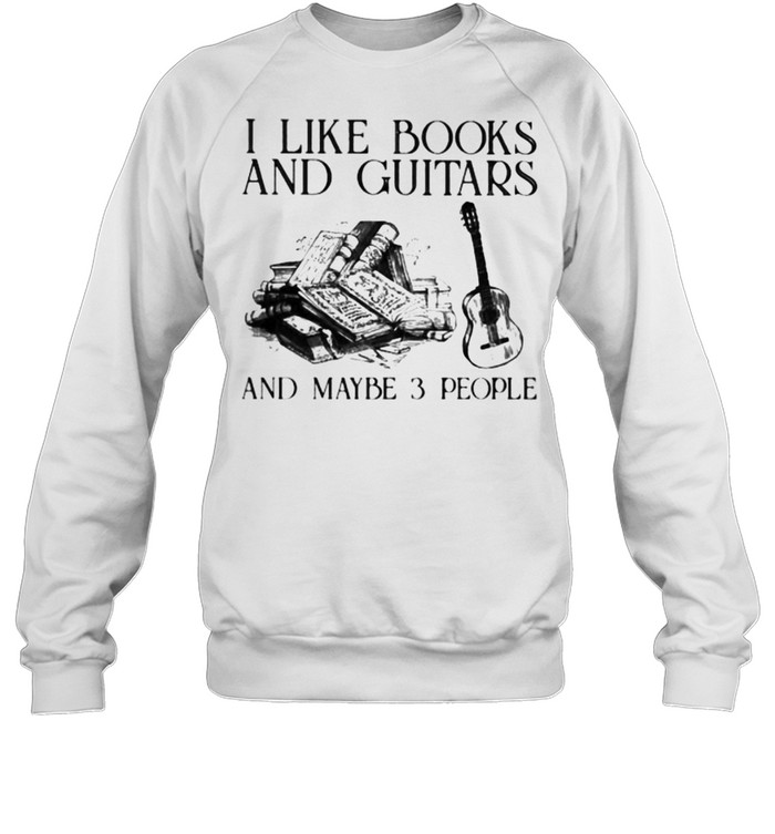 I Like Books And Guitars And Maybe 3 People  Unisex Sweatshirt