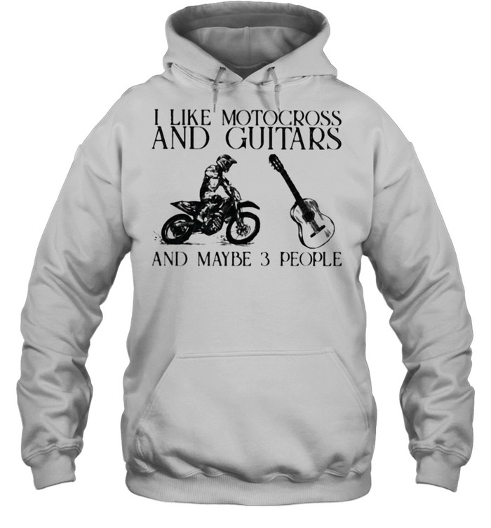 I Like Motocross And Guitars And Maybe 3 People  Unisex Hoodie