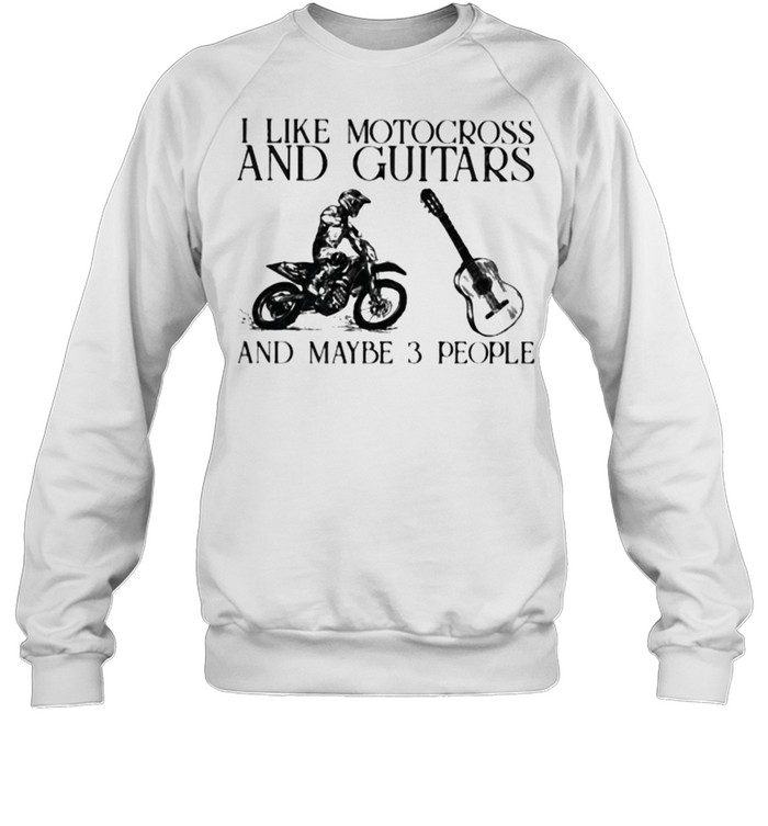 I Like Motocross And Guitars And Maybe 3 People  Unisex Sweatshirt