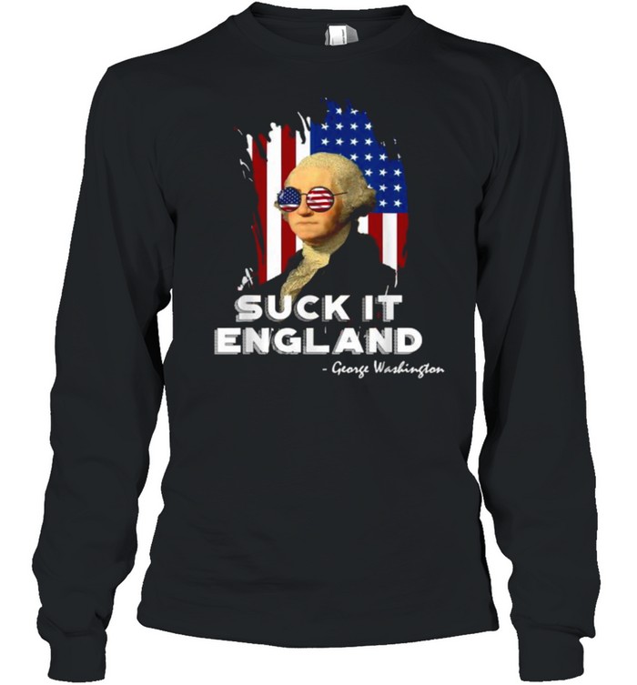 Suck it England George Washington 4th of July Independence Sunglasses Flag T- Long Sleeved T-shirt